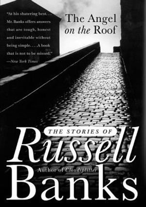 The Angel on the Roof: The Stories of Russell Banks image number 0