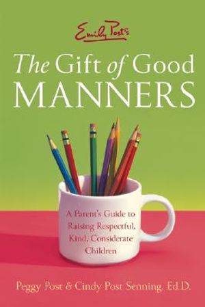 Emily Post's the Gift of Good Manners: A Parent's Guide to Raising Respectful, Kind, Considerate Children image number 0
