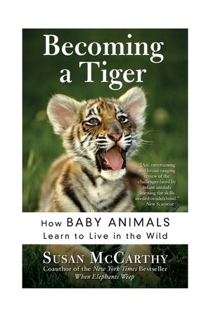 Becoming a Tiger: How Baby Animals Learn to Live in the Wild image number 0