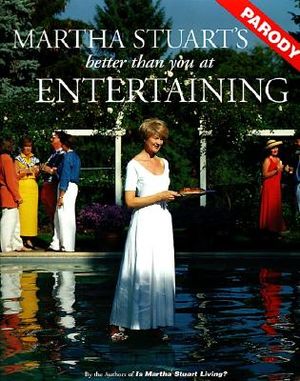 Martha Stuart's Better Than You at Entertaining: A Parody image number 0
