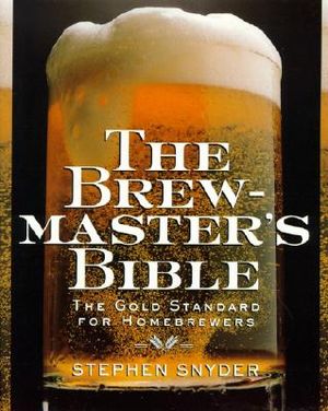 The Brewmaster's Bible: Gold Standard for Home Brewers, the image number 0