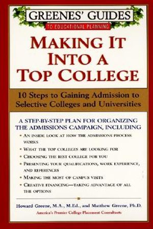 Greenes' Guides to Educational Planning: Making It Into a Top College: 10 Steps to Gaining Admission to Selective Colleges and Universities image number 0