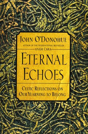 Eternal Echoes: Celtic Reflections on Our Yearning to Belong image number 0