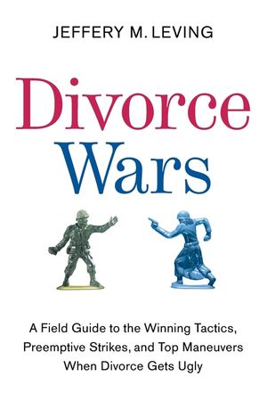 Divorce Wars: A Field Guide to the Winning Tactics, Preemptive Strikes, and Top Maneuvers When Divorce Gets Ugly image number 0