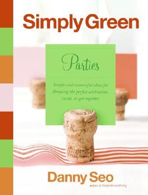 Simply Green Parties: Simple and Resourceful Ideas for Throwing the Perfect Celebration, Event, or Get-Together image number 0