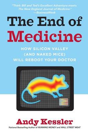 The End of Medicine: How Silicon Valley (and Naked Mice) Will Reboot Your Doctor image number 0