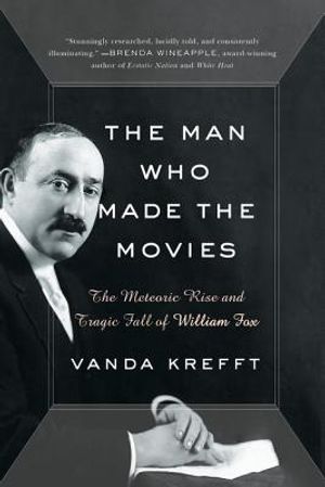 The Man Who Made the Movies: The Meteoric Rise and Tragic Fall of William Fox image number 0