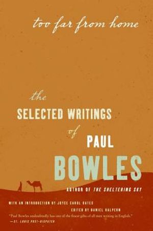 Too Far from Home: The Selected Writings of Paul Bowles image number 0