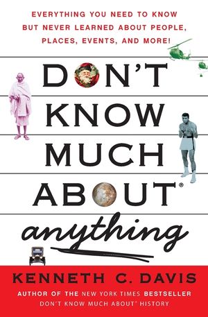 Don't Know Much About(r) Anything: Everything You Need to Know But Never Learned about People, Places, Events, and More! image number 0