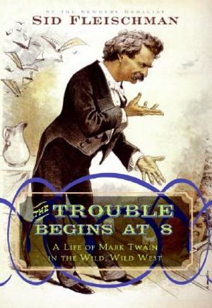 The Trouble Begins at 8: A Life of Mark Twain in the Wild, Wild West image number 0