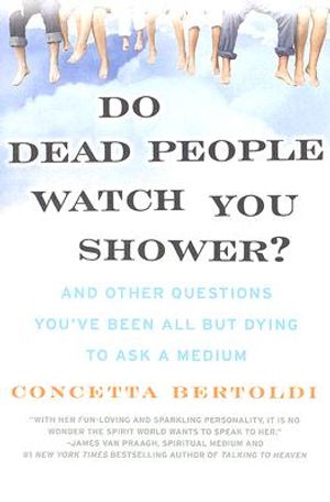 Do Dead People Watch You Shower?: And Other Questions You've Been All But Dying to Ask a Medium image number 0
