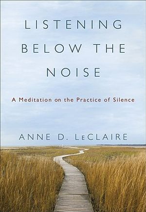 Listening Below the Noise: A Meditation on the Practice of Silence image number 0