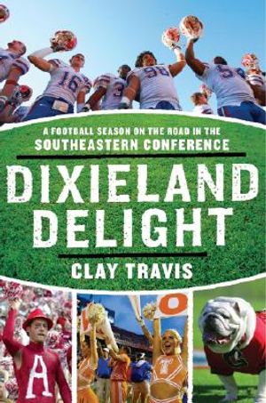 Dixieland Delight: A Football Season on the Road in the Southeastern Conference image number 0