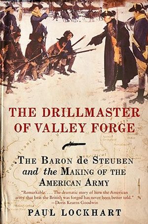 The Drillmaster of Valley Forge: The Baron de Steuben and the Making of the American Army image number 0