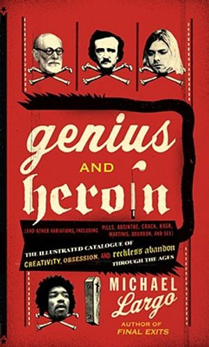 Genius and Heroin: The Illustrated Catalogue of Creativity, Obsession, and Reckless Abandon Through the Ages image number 0