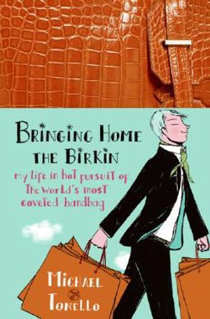 Bringing Home the Birkin: My Life in Hot Pursuit of the World's Most Coveted Handbag image number 0