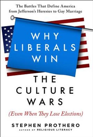 Why Liberals Win the Culture Wars (Even When They Lose Elections): The Battles That Define America from Jefferson's Heresies to Gay Marriage image number 0