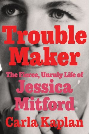 Troublemaker: The Fierce, Unruly Life of Jessica Mitford image number 0