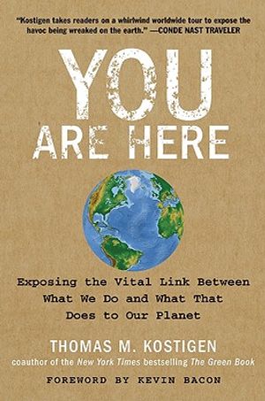 You Are Here: Exposing the Vital Link Between What We Do and What That Does to Our Planet image number 0