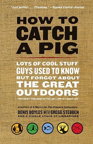 How to Catch a Pig: Lots of Cool Stuff Guys Used to Know But Forgot about the Great Outdoors image number 0