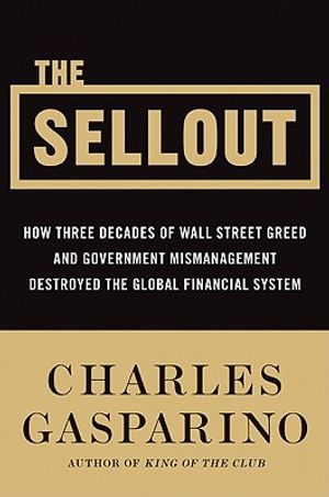 The Sellout: How Three Decades of Wall Street Greed and Government Mismanagement Destroyed the Global Financial System image number 0
