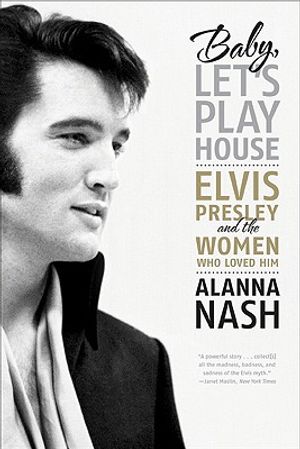 Baby, Let's Play House: Elvis Presley and the Women Who Loved Him image number 0