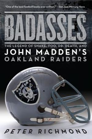 Badasses: The Legend of Snake, Foo, Dr. Death, and John Madden's Oakland Raiders image number 0