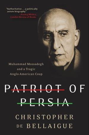 Patriot of Persia: Muhammad Mossadegh and a Tragic Anglo-American Coup image number 0