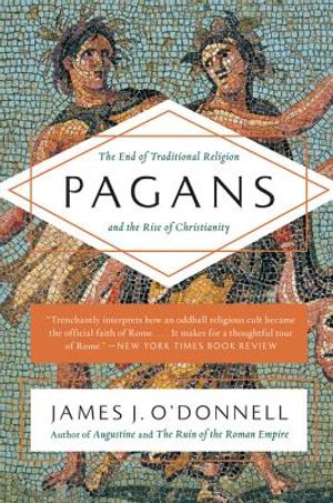 Pagans: The End of Traditional Religion and the Rise of Christianity image number 0