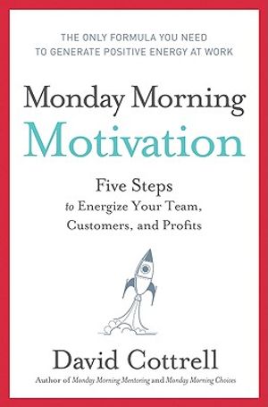 Monday Morning Motivation: Five Steps to Energize Your Team, Customers, and Profits image number 0