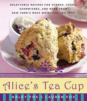 Alice's Tea Cup: Delectable Recipes for Scones, Cakes, Sandwiches, and More from New York's Most Whimsical Tea Spot image number 0