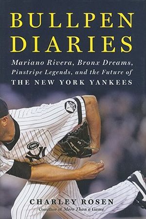 Bullpen Diaries: Mariano Rivera, Bronx Dreams, Pinstripe Legends, and the Future of the New York Yankees image number 0