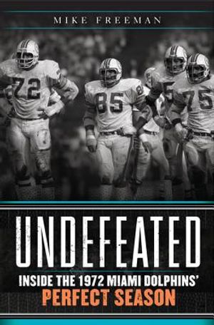 Undefeated: Inside the 1972 Miami Dolphins' Perfect Season image number 0