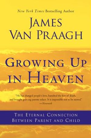 Growing Up in Heaven: The Eternal Connection Between Parent and Child image number 0