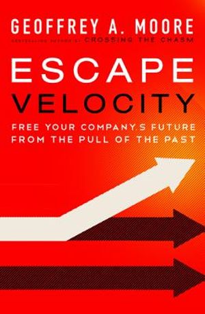 Escape Velocity: Free Your Company's Future from the Pull of the Past image number 0