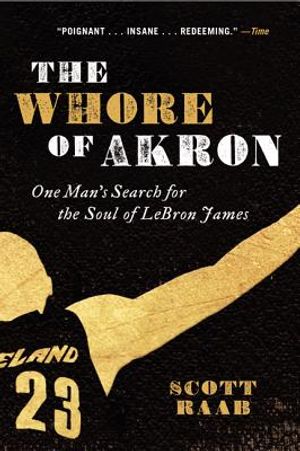 The Whore of Akron: One Man's Search for the Soul of Lebron James image number 0
