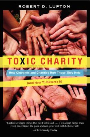 Toxic Charity: How Churches and Charities Hurt Those They Help (and How to Reverse It) image number 0