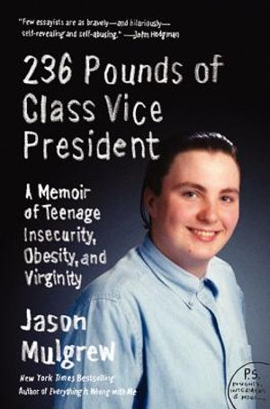 236 Pounds of Class Vice President: A Memoir of Teenage Insecurity, Obesity, and Virginity image number 0