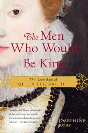 The Men Who Would Be King: The Courtships of Queen Elizabeth I image number 0