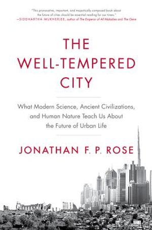 The Well-Tempered City: What Modern Science, Ancient Civilizations, and Human Nature Teach Us about the Future of Urban Life image number 0