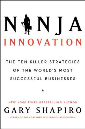 Ninja Innovation: The Ten Killer Strategies of the World's Most Successful Businesses image number 0