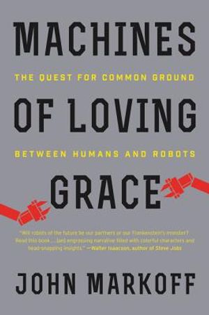 Machines of Loving Grace: The Quest for Common Ground Between Humans and Robots image number 0