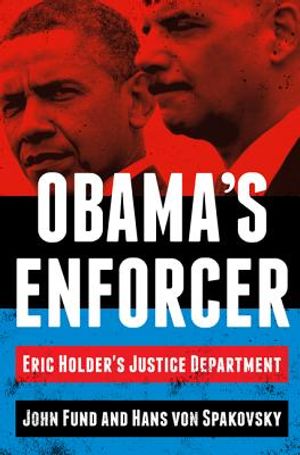 Obama's Enforcer: Eric Holder's Justice Department image number 0