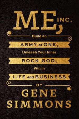 Me, Inc.: Build an Army of One, Unleash Your Inner Rock God, Win in Life and Business image number 0