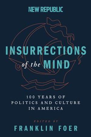 Insurrections of the Mind: 100 Years of Politics and Culture in America image number 0