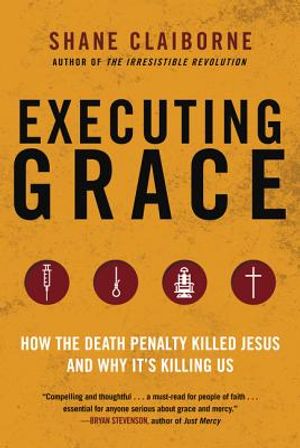Executing Grace: How the Death Penalty Killed Jesus and Why It's Killing Us image number 0