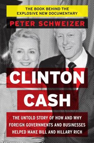 Clinton Cash: The Untold Story of How and Why Foreign Governments and Businesses Helped Make Bill and Hillary Rich image number 0