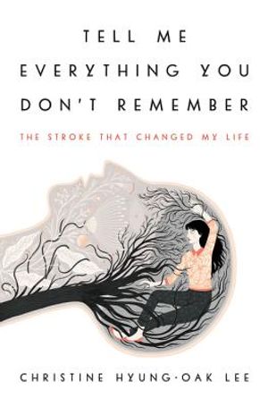 Tell Me Everything You Don't Remember: The Stroke That Changed My Life image number 0