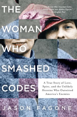 The Woman Who Smashed Codes: A True Story of Love, Spies, and the Unlikely Heroine Who Outwitted America's Enemies image number 0