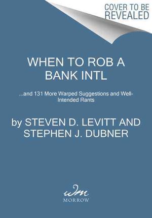 When to Rob a Bank : And 131 More Warped Suggestions and Well-Intended Rants image number 0